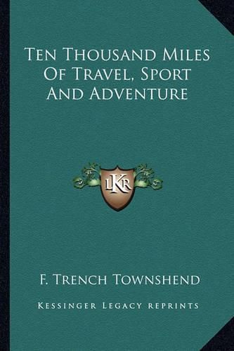 Cover image for Ten Thousand Miles of Travel, Sport and Adventure