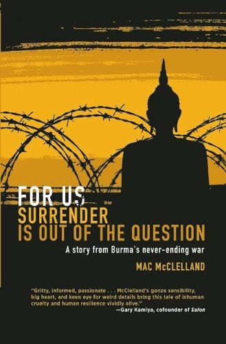 Cover image for For Us Surrender Is Out of the Question: A Story from Burma's Never-Ending War