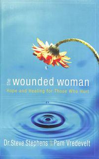 Cover image for The Wounded Woman: Hope and Healing for Those who Hurt