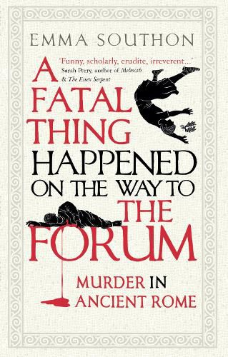 Cover image for A Fatal Thing Happened on the Way to the Forum: Murder in Ancient Rome