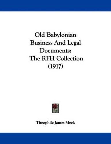 Old Babylonian Business and Legal Documents: The Rfh Collection (1917)
