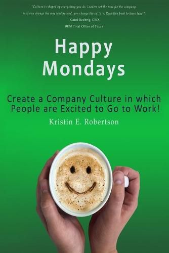 Cover image for Happy Mondays: Create a Company Culture in which People Love to Go to Work!