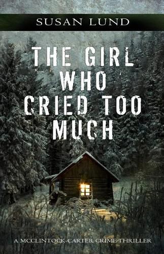 Cover image for The Girl Who Cried Too Much: A McClintock-Carter Crime Thriller