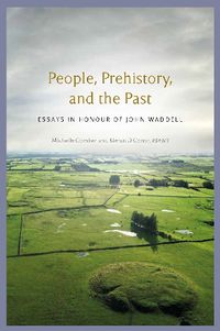 Cover image for People, Prehistory and the Past: essays in honour of John Waddell