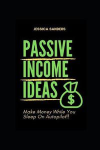 Cover image for Passive Income Ideas: Make Money While You Sleep: Best Ways to Make Passive Income