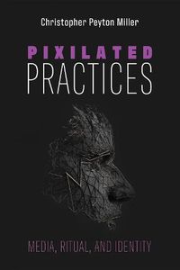 Cover image for Pixilated Practices: Media, Ritual, and Identity