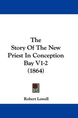 Cover image for The Story of the New Priest in Conception Bay V1-2 (1864)