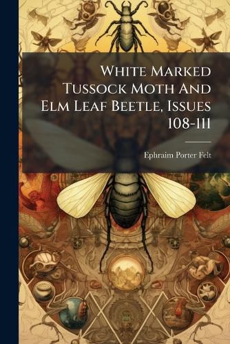Cover image for White Marked Tussock Moth And Elm Leaf Beetle, Issues 108-111