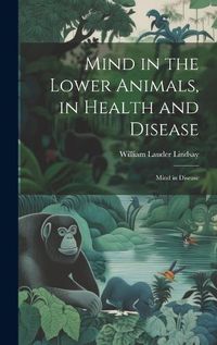 Cover image for Mind in the Lower Animals, in Health and Disease