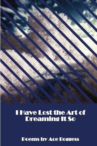 Cover image for I Have Lost the Art of Dreaming It So