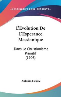 Cover image for L'Evolution de L'Esperance Messianique: Dans Le Christianisme Primitif (1908)