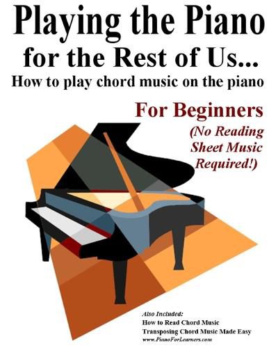 Cover image for Playing the Piano for the Rest of Us...: How to play chord music on the piano.