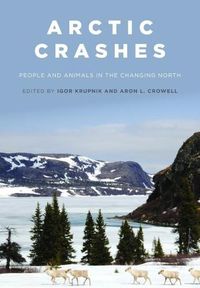 Cover image for Arctic Crashes: People and Animals in the Changing North