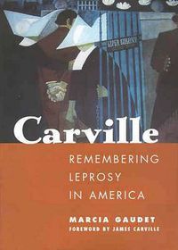 Cover image for Carville: Remembering Leprosy in America