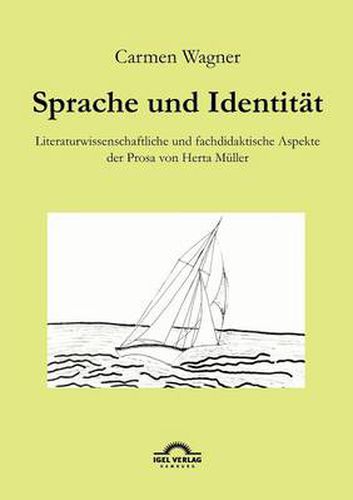 Sprache und Identitat: Literaturwissenschaftliche und fachdidaktische Aspekte der Prosa von Herta Muller.