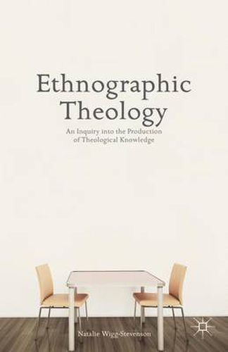 Cover image for Ethnographic Theology: An Inquiry into the Production of Theological Knowledge