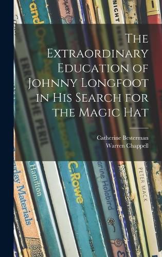 The Extraordinary Education of Johnny Longfoot in His Search for the Magic Hat