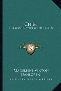 Cover image for Chim Chim: His Washington Winter (1892) His Washington Winter (1892)