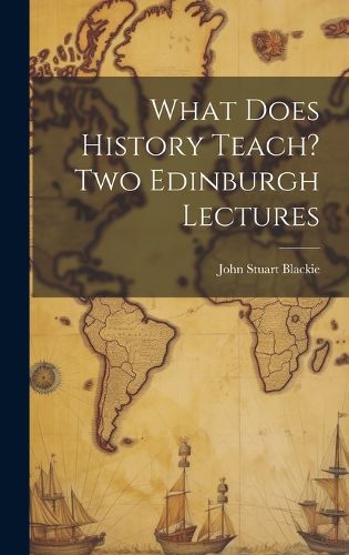 Cover image for What Does History Teach? Two Edinburgh Lectures