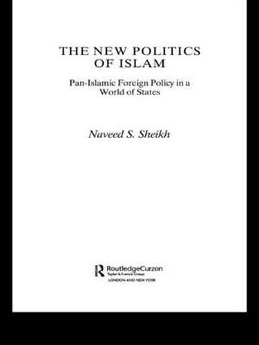 Cover image for The New Politics of Islam: Pan-Islamic Foreign Policy in a World of States