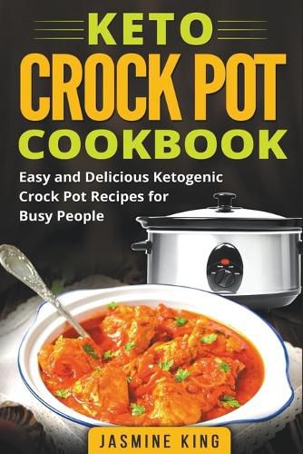 Cover image for Keto Crock Pot Cookbook: Easy and Delicious Ketogenic Crock Pot Recipes for Busy People