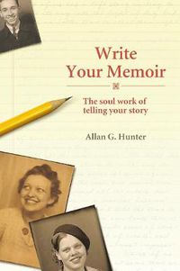Cover image for Write Your Memoir: The Soul Work of Telling Your Story