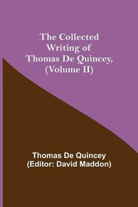 Cover image for The Collected Writing of Thomas De Quincey, (Volume II)