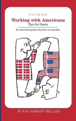 Cover image for A fun flip book: Working with Americans and Working with Danes: A delightful but informative look at cultural differences between Denmark and the USA