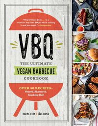 Cover image for Vbq--The Ultimate Vegan Barbecue Cookbook: Over 80 Recipes--Seared, Skewered, Smoking Hot!