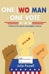 Cover image for One (Wo)man, One Vote: A History of the Fight for Voting Rights in America