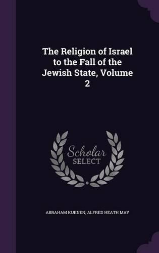 Cover image for The Religion of Israel to the Fall of the Jewish State, Volume 2