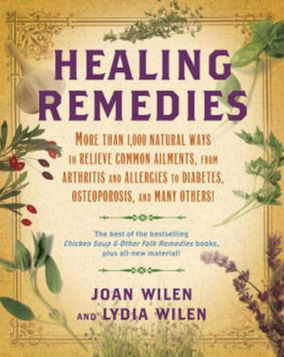 Cover image for Healing Remedies: More Than 1,000 Natural Ways to Relieve Common Ailments, from Arthritis and Allergies to Diabetes, Osteoporosis, and Many Others!