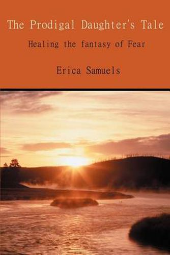 Cover image for The Prodigal Daughter's Tale: Healing the Fantasy of Fear