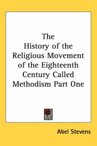 The History of the Religious Movement of the Eighteenth Century Called Methodism Part One