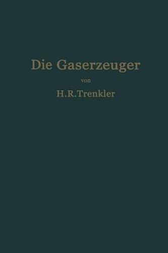 Cover image for Die Gaserzeuger: Handbuch Der Gaserei Mit Und Ohne Nebenproduktengewinnung