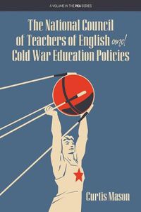 Cover image for The National Council of Teachers of English and Cold War Education Policies