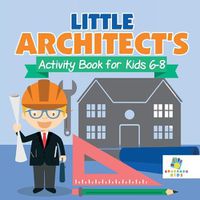 Cover image for Little Architect's Activity Book for Kids 6-8