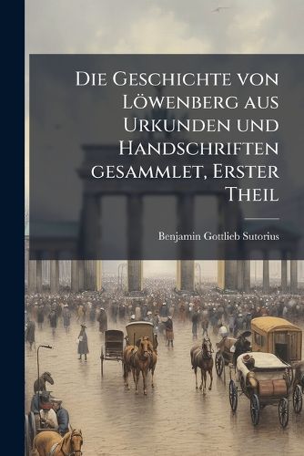 Cover image for Die Geschichte Von L Wenberg Aus Urkunden Und Handschriften Gesammlet ......