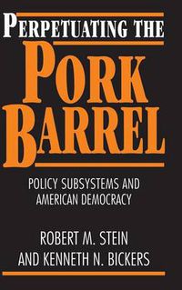 Cover image for Perpetuating the Pork Barrel: Policy Subsystems and American Democracy