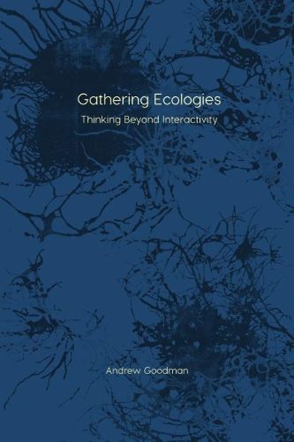 Gathering Ecologies: Thinking Beyond Interactivity