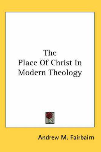 Cover image for The Place of Christ in Modern Theology