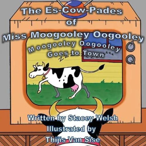 Cover image for The Es-Cow-Pades of Miss Moogooley Oogooley: Moogooley Oogooley Goes to Town