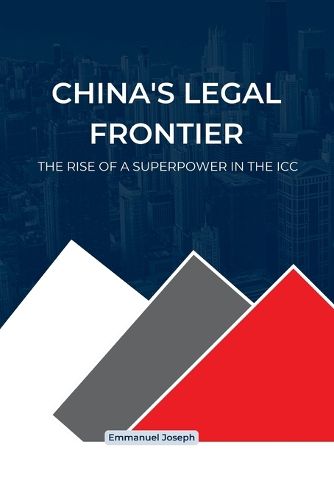 Cover image for China's Legal Frontier, The Rise of a Superpower in the ICC