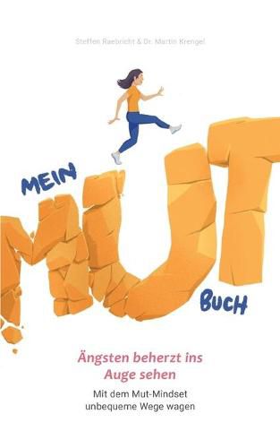 Cover image for Mein Mutbuch: AEngsten beherzt ins Auge sehen: Mit dem Mut-Mindset unbequeme Wege wagen