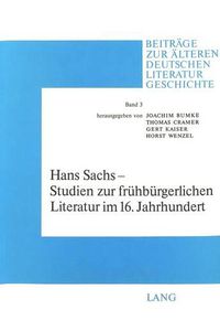 Cover image for Hans Sachs - Studien Zur Fruehbuergerlichen Literatur Im 16. Jahrhundert