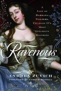 Cover image for Ravenous: A Life of Barbara Villiers, Charles II's Most Infamous Mistress