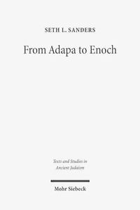 Cover image for From Adapa to Enoch: Scribal Culture and Religious Vision in Judea and Babylon
