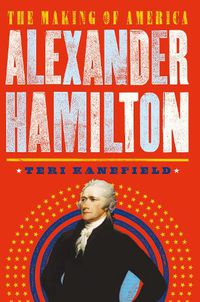 Cover image for Alexander Hamilton: The Making of America