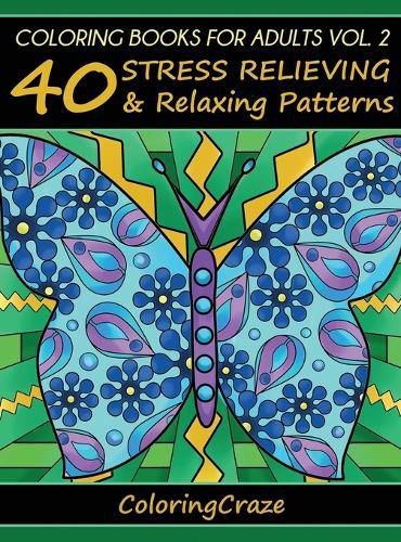 Cover image for Coloring Books For Adults Volume 2: 40 Stress Relieving And Relaxing Patterns