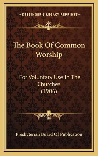 The Book of Common Worship: For Voluntary Use in the Churches (1906)